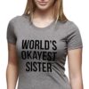 Womens World's Okayest Sister T Shirt Funny Sarcastic Siblings Tee for Ladies Crazy Dog Novelty Womens T-Shirts for Sarcastic Gift for Sister Soft Comfortable Funny Light Heather Grey S